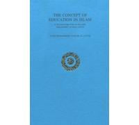The Concept of Education in Islam: A Framework for an Islamic Philosophy of Education