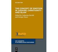 The Concept of Emotion in Judaism, Christianity and Islam (Key Concepts in Interreligious Discourses, 18)