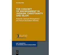 The Concept of Environment in Judaism, Christianity and Islam: 10 (Key Concepts in Interreligious Discourses, 10)