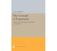 The Concept of Expression: A Study in Philosophical Psychology and Aesthetics (Princeton Legacy Library): 1558