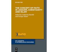 The Concept of Faith in Judaism, Christianity and Islam (Key Concepts in Interreligious Discourses, 19)