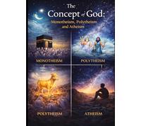 The Concept of God: Monotheism, Polytheism and Atheism