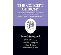 The Concept of Irony, with Continual Reference to Socrates/Notes of Schelling's Berlin Lectures: 2 (Kierkegaard's Writings, 2)