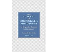 The Idea of Presocratic Philosophy: Its Origin, Development, and Significance