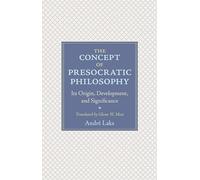 The Concept of Presocratic Philosophy: Its Origin, Development, and Significance