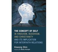 The Concept of Self in Hinduism, Buddhism, and Christianity and Its Implication for Interfaith Relations