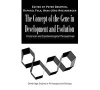 The Concept of the Gene in Development and Evolution: Historical and Epistemological Perspectives (Cambridge Studies in Philosophy and Biology)