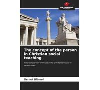 The concept of the person in Christian social teaching: Historical overview of the use of the term from antiquity to modern times