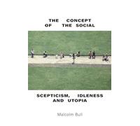 The Concept of the Social : Scepticism, Idleness and Utopia