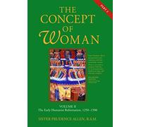 The Concept of Woman: The Early Humanist Reformation, 1250-1500