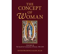 The Concept of Woman, Vol 3: The Search for Communion of Persons, 1500-20174: The Search for Communion of Persons, 1500-2015