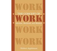 The Concept of Work: Ancient, Medieval, and Modern (SUNY series in the Anthropology of Work)