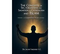 The Concepts of Sin, Forgiveness and Salvation in Catholicism and Islam: A Comparative Study