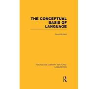 The Conceptual Basis of Language (RLE Linguistics A: General Linguistics) (Routledge Library Editions: Linguistics)