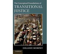 The Conceptual Foundations of Transitional Justice – Cambridge University Press