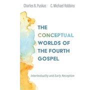 The Conceptual Worlds of the Fourth Gospel: Intertextuality and Early Reception