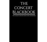The Concert Blackbook: The Ultimate Concert Going Guide and Journal