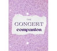 The Concert Companion: A Keepsake Journal for Capturing Concert Memories, Favorite Songs, Tour Stops, Setlists, Concert Outfits, and Magical Nights You'll Never Forget