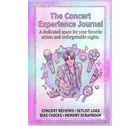 The Concert Experience Journal: A dedicated space for your favorite artists and unforgettable nights