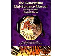 The Concertina Maintenance Manual: A Maintenance Manual for English, Anglo and Duet Concertinas