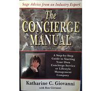 The Concierge Manual: A Step-by-step Guide on How to Start Your Own Concierge Service and /Or Lifestyle Management Company