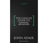 The Concise Adair on Teambuilding and Motivation