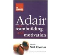 The Concise Adair on Teambuilding & Motivation