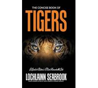 The Concise Book of Tigers: A Guide to Nature's Most Remarkable Cats