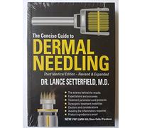 The Concise Guide to Dermal Needling Third Medical Edition - Revised & Expanded