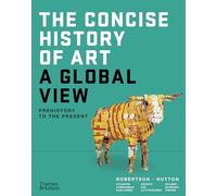 The Concise History of Art: A Global View: Prehistory to the Present