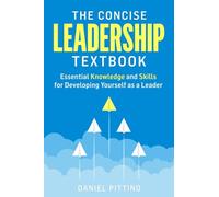 The Concise Leadership Textbook: Essential Knowledge and Skills for Developing Yourself as a Leader