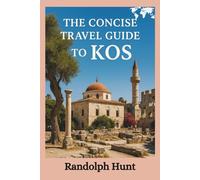 The Concise Travel Guide to Kos: See More, Spend Less: The Smart Traveler’s Guide to Kos (Destination Decoded Travel Guide Series)