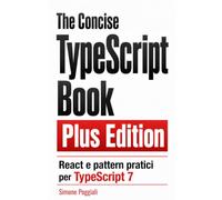 The Concise TypeScript Book Plus Edition (Versione italiana): React e pattern pratici per TypeScript 7