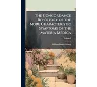 The Concordance Repertory of the More Characteristic Symptoms of the Materia Medica