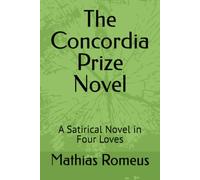 The Concordia Prize Novel: A Satirical Novel in Four Loves