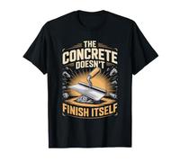 The Concrete Doesn't Finish Itself Finisher Construction T-Shirt