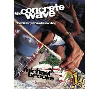 The Concrete Wave: The History of Skateboarding