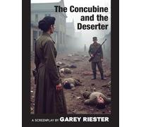 The Concubine and the Deserter: A Screenplay by Garey Riester