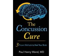 The Concussion Cure: 3 Proven Methods to Heal Your Brain