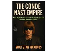 The Condé Nast Empire: An In-Depth Review of Condé Nast’s Influence on American Media and Culture