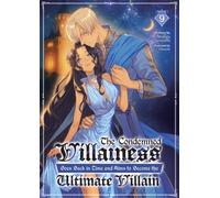 The Condemned Villainess Goes Back in Time and Aims to Become the Ultimate Villain (Light Novel) Vol. 9