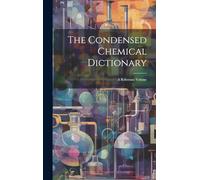 The Condensed Chemical Dictionary: A Reference Volume