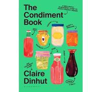 Claire Dinhut – The Condiment Book – A Brilliantly Flavourful Guide to Food's Unsung Heroes – Hardback