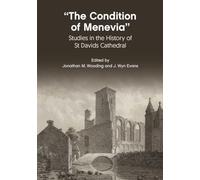 “The Condition Of Menevia”: Studies in the History of St Davids Cathedral
