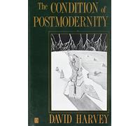 The Condition of Postmodernity: an enquiry into the origins of cultural change
