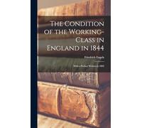 The Condition of the Working-Class in England in 1844: With a Preface written in 1892