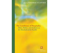 The Conditions of Hospitality: Ethics, Politics, and Aesthetics on the Threshold of the Possible (Perspectives in Continental Philosophy)