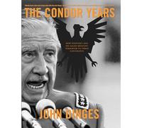 The Condor Years: How Pinochet And His Allies Brought Terrorism To Three Continents