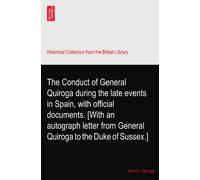 The Conduct of General Quiroga during the late events in Spain, with official documents. [With an autograph letter from General Quiroga to the Duke of Sussex.]
