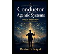The Conductor of Agentic Systems: 8 (THE INTELLIGENT WORK ORCHESTRA Workflow Orchestration, AI Agents, Agentic AI, and the Mathematics of Action-from First Principle)